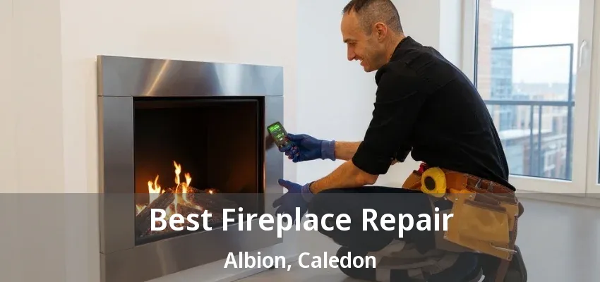 Best Fireplace Repair Albion, Caledon - ON
