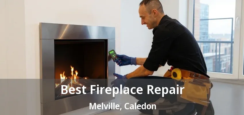 Best Fireplace Repair Melville, Caledon - ON