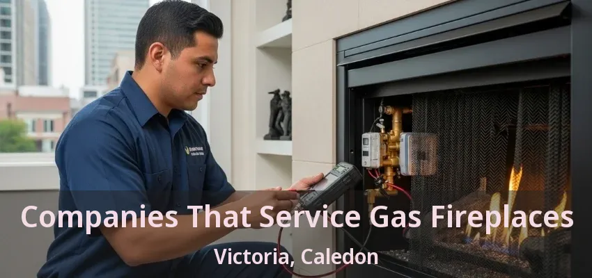 Companies That Service Gas Fireplaces Victoria, Caledon - ON Companies That Service Gas Fireplaces Victoria, Caledon - ON