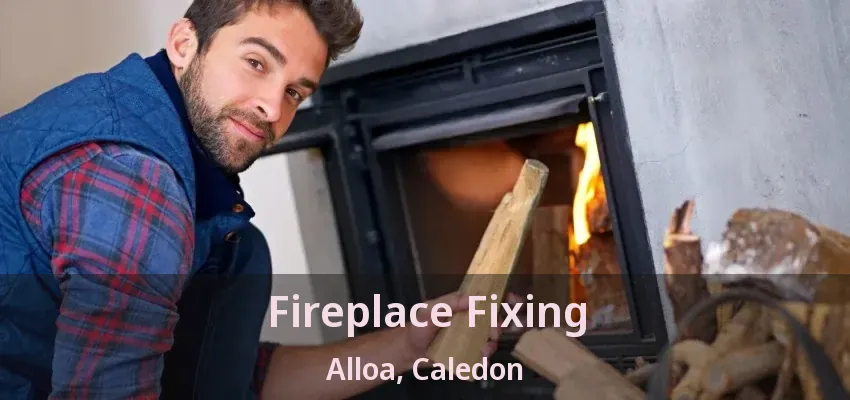 Fireplace Fixing Alloa, Caledon - ON Fireplace Fixing Alloa, Caledon - ON