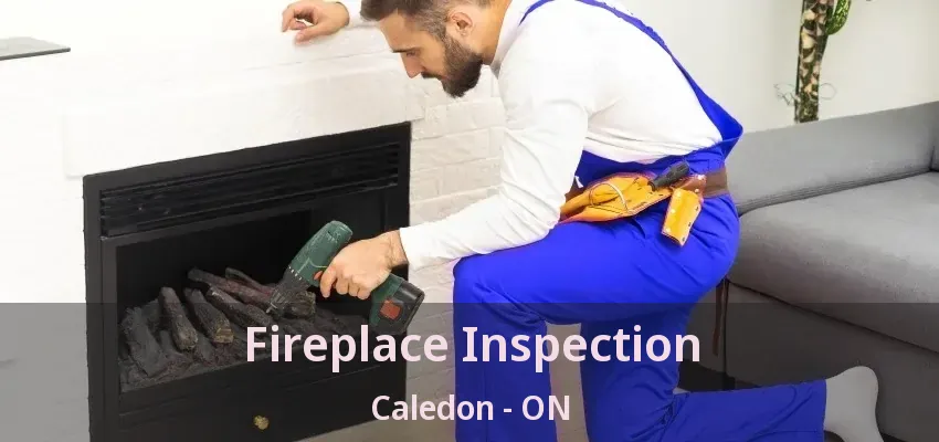 Fireplace Inspection Caledon - ON Fireplace Inspection Caledon - ON