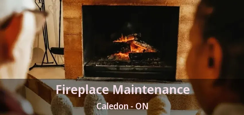 Fireplace Maintenance Caledon - ON Fireplace Maintenance Caledon - ON