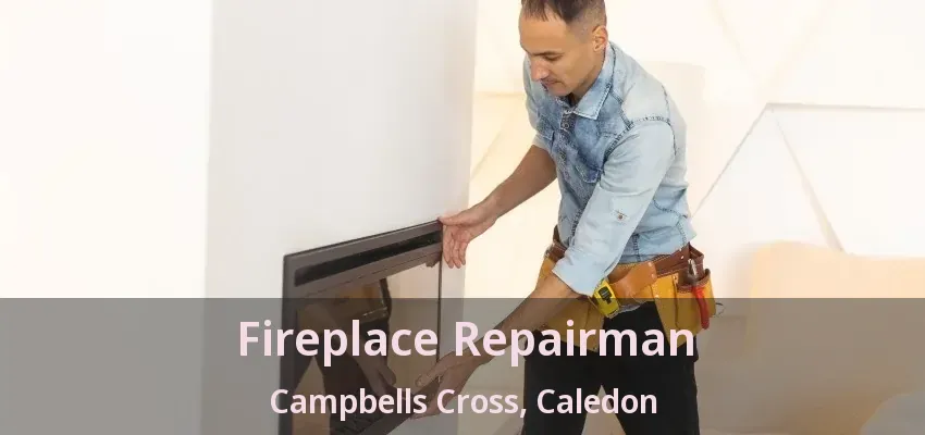 Fireplace Repairman Campbells Cross, Caledon - ON Fireplace Repairman Campbells Cross, Caledon - ON