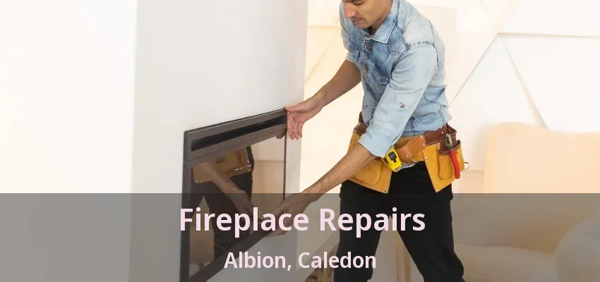Fireplace Repairs Albion, Caledon - ON Fireplace Repairs Albion, Caledon - ON