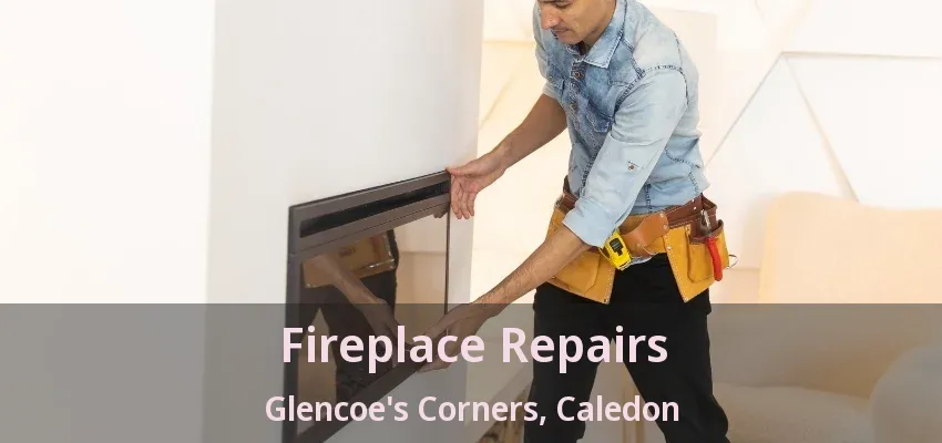 Fireplace Repairs Glencoe's Corners, Caledon - ON Fireplace Repairs Glencoe's Corners, Caledon - ON