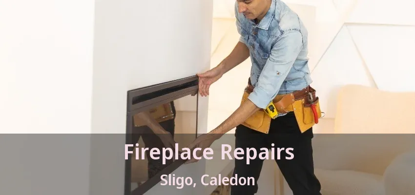 Fireplace Repairs Sligo, Caledon - ON Fireplace Repairs Sligo, Caledon - ON