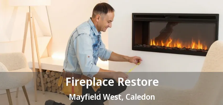 Fireplace Restore Mayfield West, Caledon - ON