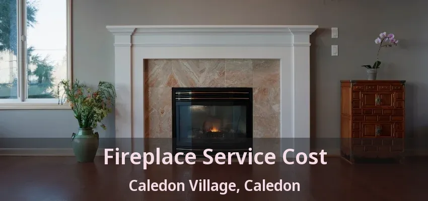 Fireplace Service Cost Caledon Village, Caledon - ON Fireplace Service Cost Caledon Village, Caledon - ON