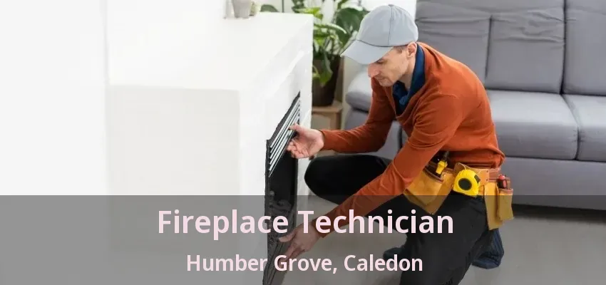 Fireplace Technician Humber Grove, Caledon - ON Fireplace Technician Humber Grove, Caledon - ON