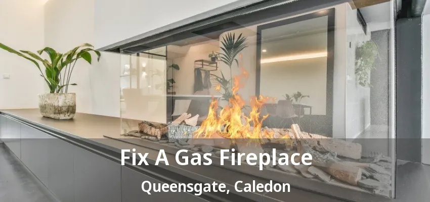 Fix A Gas Fireplace Queensgate, Caledon - ON Fix A Gas Fireplace Queensgate, Caledon - ON
