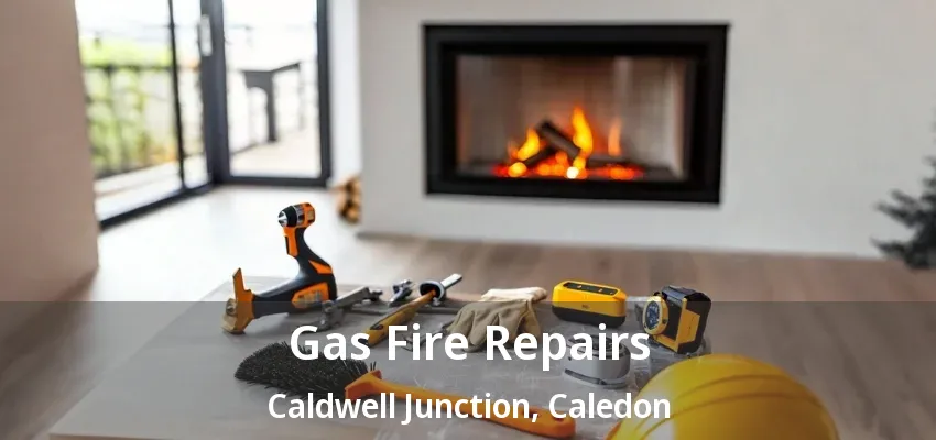 Gas Fire Repairs Caldwell Junction, Caledon - ON Gas Fire Repairs Caldwell Junction, Caledon - ON