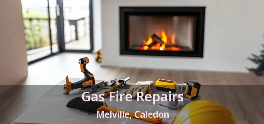 Gas Fire Repairs Melville, Caledon - ON Gas Fire Repairs Melville, Caledon - ON