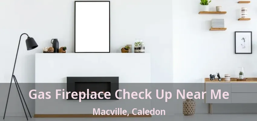 Gas Fireplace Check Up Near Me Macville, Caledon - ON Gas Fireplace Check Up Near Me Macville, Caledon - ON