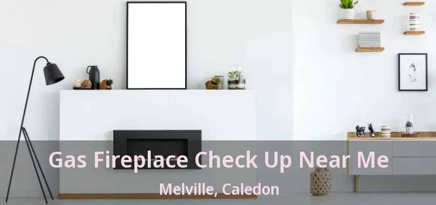 Gas Fireplace Check Up Near Me Melville, Caledon - ON Gas Fireplace Check Up Near Me Melville, Caledon - ON