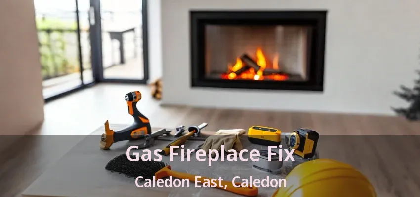 Gas Fireplace Fix Caledon East, Caledon - ON Gas Fireplace Fix Caledon East, Caledon - ON