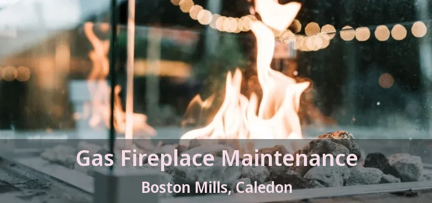 Gas Fireplace Maintenance Boston Mills, Caledon - ON Gas Fireplace Maintenance Boston Mills, Caledon - ON