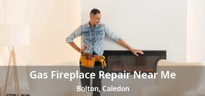 Gas Fireplace Repair Near Me Bolton, Caledon - ON Gas Fireplace Repair Near Me Bolton, Caledon - ON