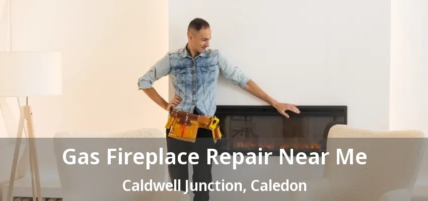 Gas Fireplace Repair Near Me Caldwell Junction, Caledon - ON Gas Fireplace Repair Near Me Caldwell Junction, Caledon - ON