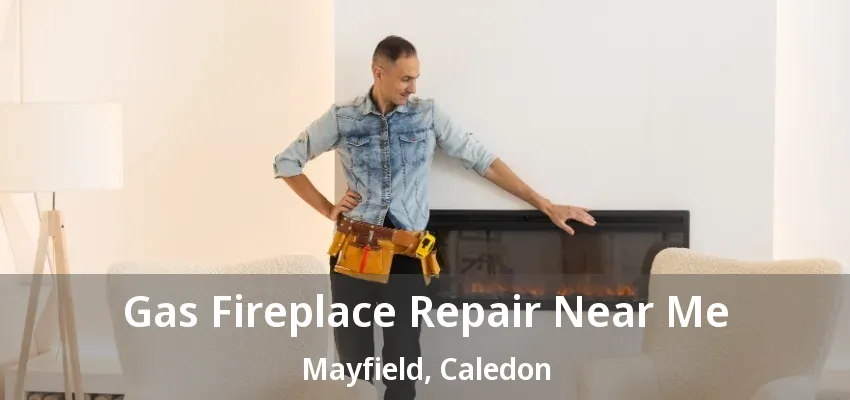 Gas Fireplace Repair Near Me Mayfield, Caledon - ON Gas Fireplace Repair Near Me Mayfield, Caledon - ON