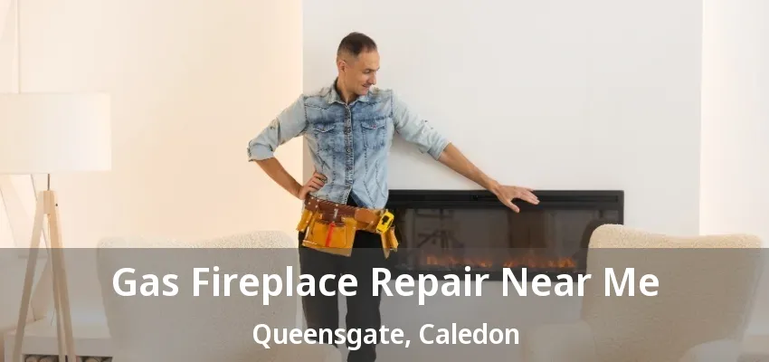 Gas Fireplace Repair Near Me Queensgate, Caledon - ON Gas Fireplace Repair Near Me Queensgate, Caledon - ON