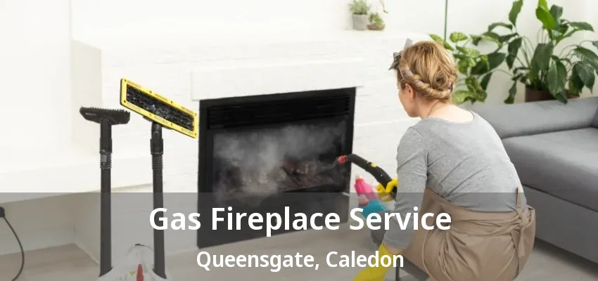 Gas Fireplace Service Queensgate, Caledon - ON Gas Fireplace Service Queensgate, Caledon - ON