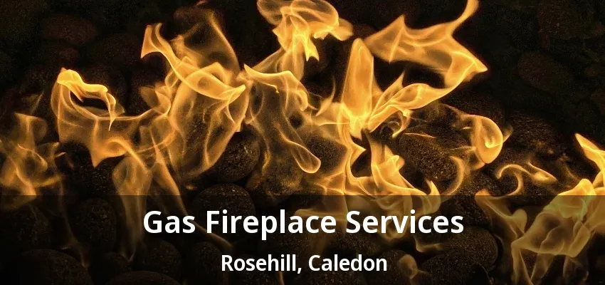Gas Fireplace Services Rosehill, Caledon - ON Gas Fireplace Services Rosehill, Caledon - ON
