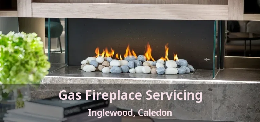 Gas Fireplace Servicing Inglewood, Caledon - ON Gas Fireplace Servicing Inglewood, Caledon - ON
