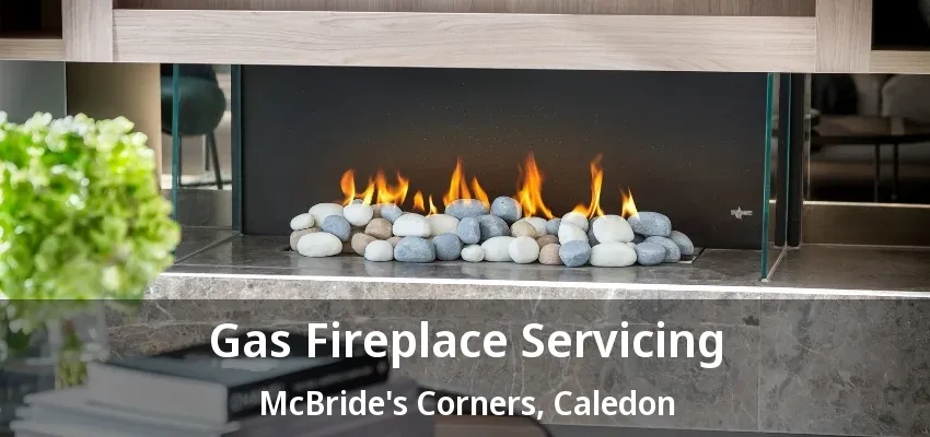 Gas Fireplace Servicing McBride's Corners, Caledon - ON Gas Fireplace Servicing McBride's Corners, Caledon - ON