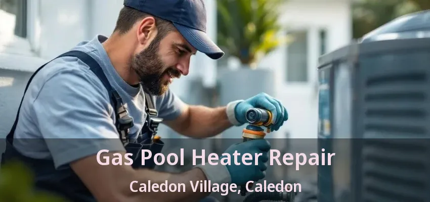 Gas Pool Heater Repair Caledon Village, Caledon - ON Gas Pool Heater Repair Caledon Village, Caledon - ON