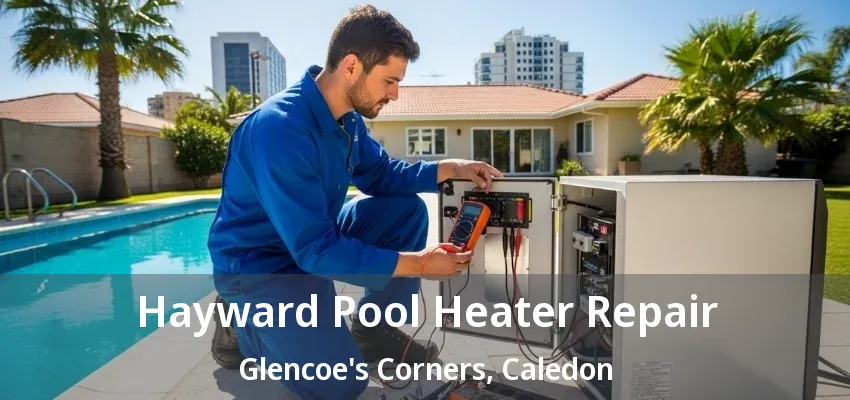 Hayward Pool Heater Repair Glencoe's Corners, Caledon - ON Hayward Pool Heater Repair Glencoe's Corners, Caledon - ON