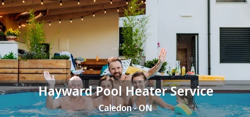 Hayward Pool Heater Service Caledon - ON