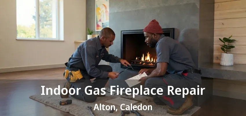 Indoor Gas Fireplace Repair Alton, Caledon - ON