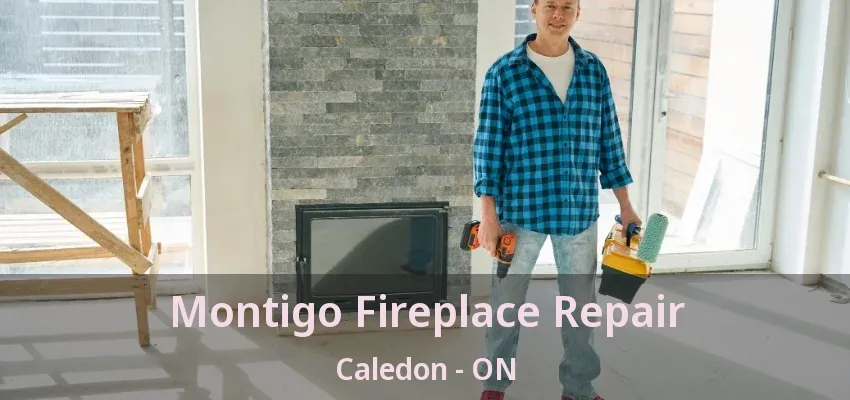 Montigo Fireplace Repair Caledon - ON Montigo Fireplace Repair Caledon - ON