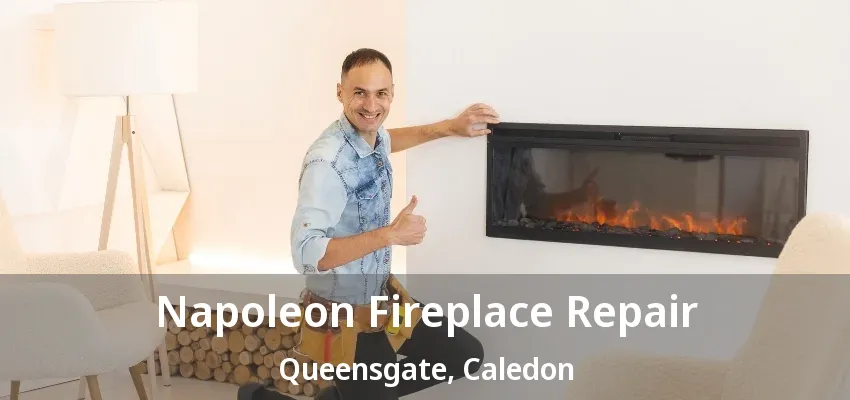 Napoleon Fireplace Repair Queensgate, Caledon - ON Napoleon Fireplace Repair Queensgate, Caledon - ON