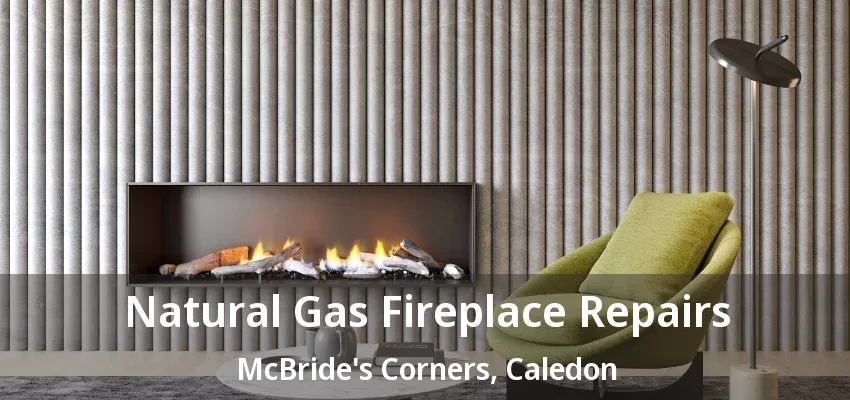 Natural Gas Fireplace Repairs McBride's Corners, Caledon - ON Natural Gas Fireplace Repairs McBride's Corners, Caledon - ON