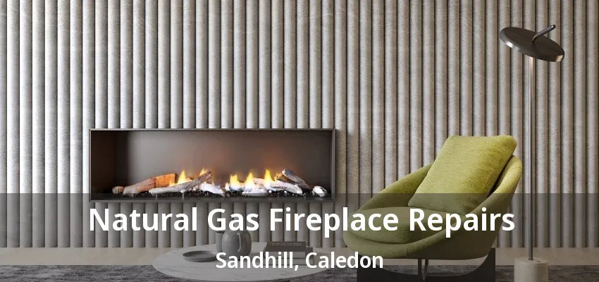 Natural Gas Fireplace Repairs Sandhill, Caledon - ON Natural Gas Fireplace Repairs Sandhill, Caledon - ON