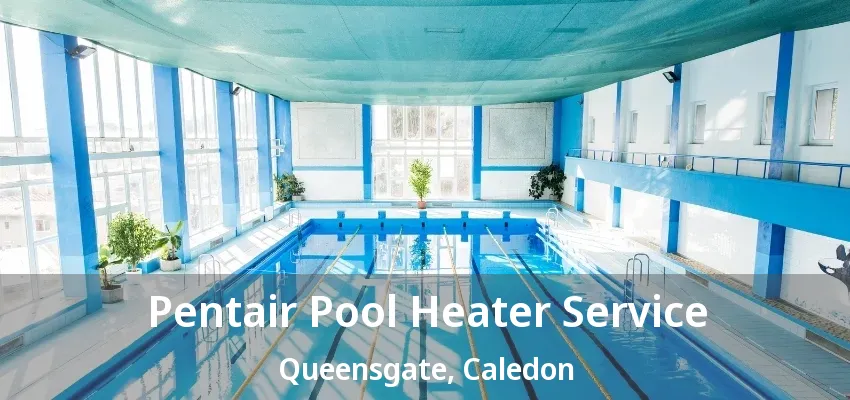 Pentair Pool Heater Service Queensgate, Caledon - ON Pentair Pool Heater Service Queensgate, Caledon - ON
