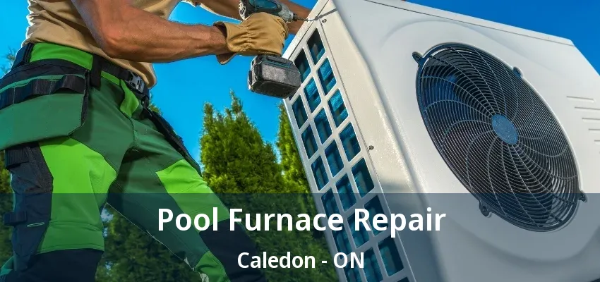 Pool Furnace Repair Caledon - ON