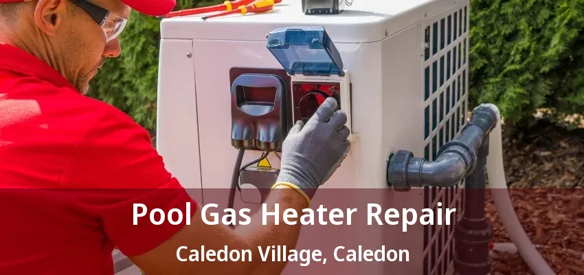 Pool Gas Heater Repair Caledon Village, Caledon - ON Pool Gas Heater Repair Caledon Village, Caledon - ON