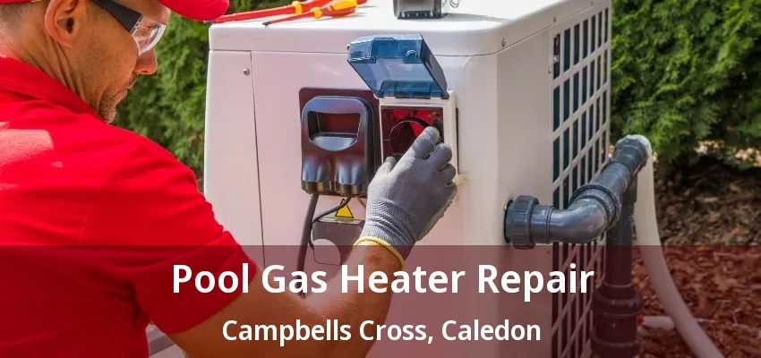 Pool Gas Heater Repair Campbells Cross, Caledon - ON