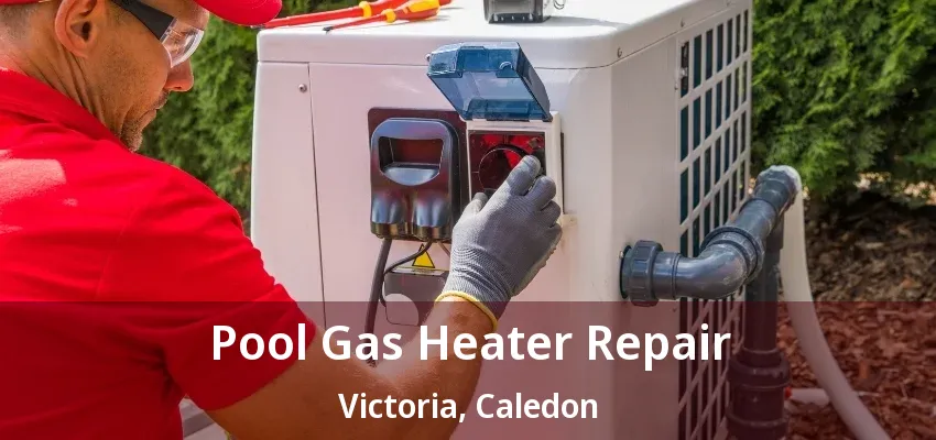 Pool Gas Heater Repair Victoria, Caledon - ON Pool Gas Heater Repair Victoria, Caledon - ON