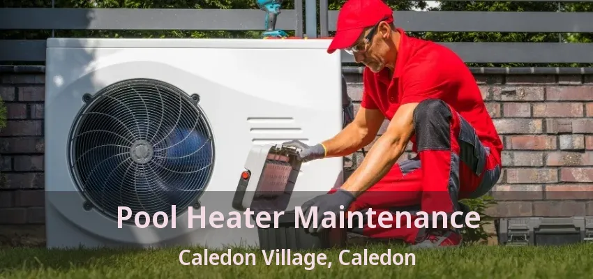 Pool Heater Maintenance Caledon Village, Caledon - ON Pool Heater Maintenance Caledon Village, Caledon - ON