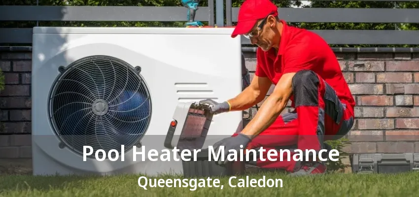 Pool Heater Maintenance Queensgate, Caledon - ON Pool Heater Maintenance Queensgate, Caledon - ON