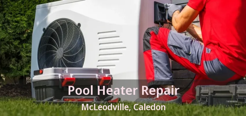 Pool Heater Repair McLeodville, Caledon - ON Pool Heater Repair McLeodville, Caledon - ON