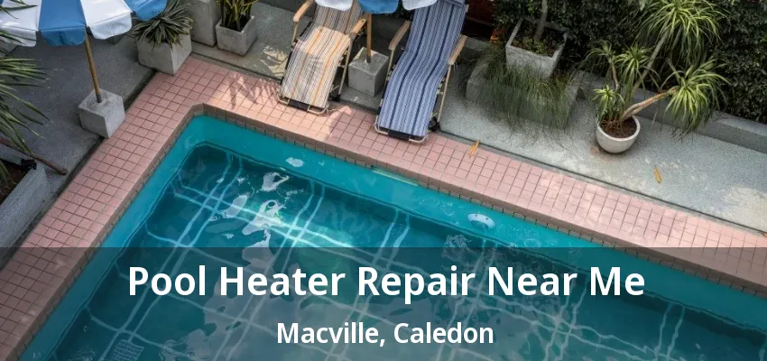 Pool Heater Repair Near Me Macville, Caledon - ON Pool Heater Repair Near Me Macville, Caledon - ON