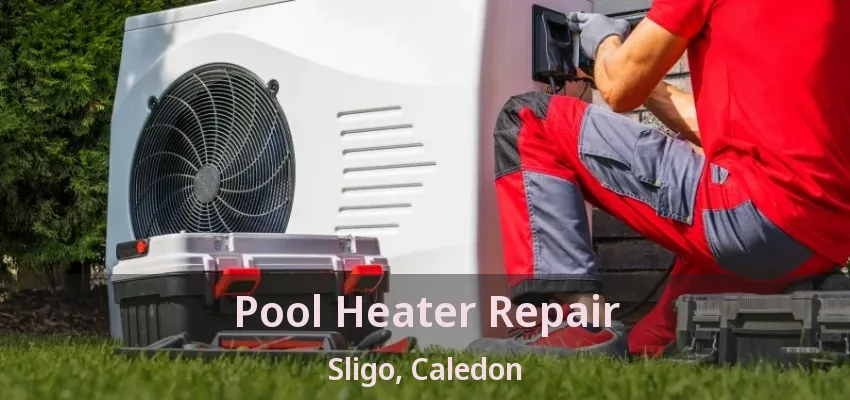 Pool Heater Repair Sligo, Caledon - ON Pool Heater Repair Sligo, Caledon - ON