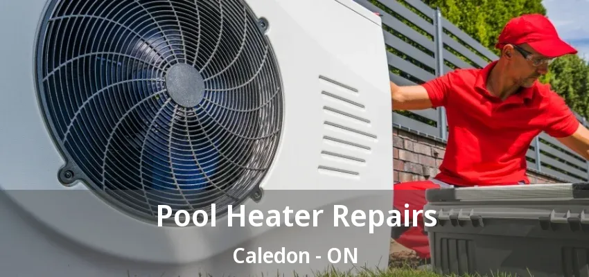 Pool Heater Repairs Caledon - ON Pool Heater Repairs Caledon - ON