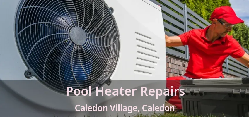 Pool Heater Repairs Caledon Village, Caledon - ON Pool Heater Repairs Caledon Village, Caledon - ON