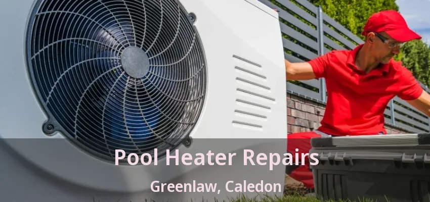 Pool Heater Repairs Greenlaw, Caledon - ON Pool Heater Repairs Greenlaw, Caledon - ON