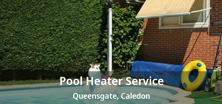 Pool Heater Service Queensgate, Caledon - ON Pool Heater Service Queensgate, Caledon - ON